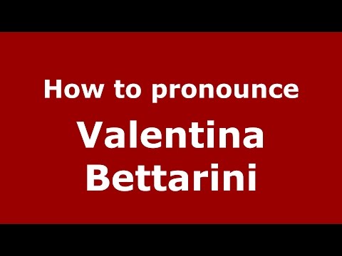 How to pronounce Valentina Bettarini (Italian/Italy)  - PronounceNames.com