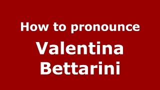 How to pronounce Valentina Bettarini