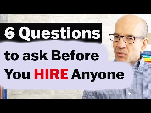 Before You Hire Anyone, Ask These 6 Questions