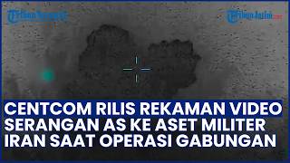 MENCEKAM! Detik-detik CENTCOM Rilis Rekaman Video Serangan AS ke Aset Militer Iran