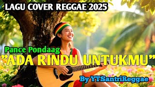 Download lagu ADA RINDU UNTUKMU-PANCE PONDAAG-COVER REGGAE VERSION BY YTSANTRIREGGAE mp3