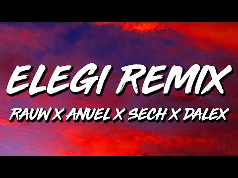 Rauw Alejandro, Sech, Anuel AA, Dalex, Farruko, J Quiles, Lenny Tavarez - Elegi Remix (Letra/Lyrics)