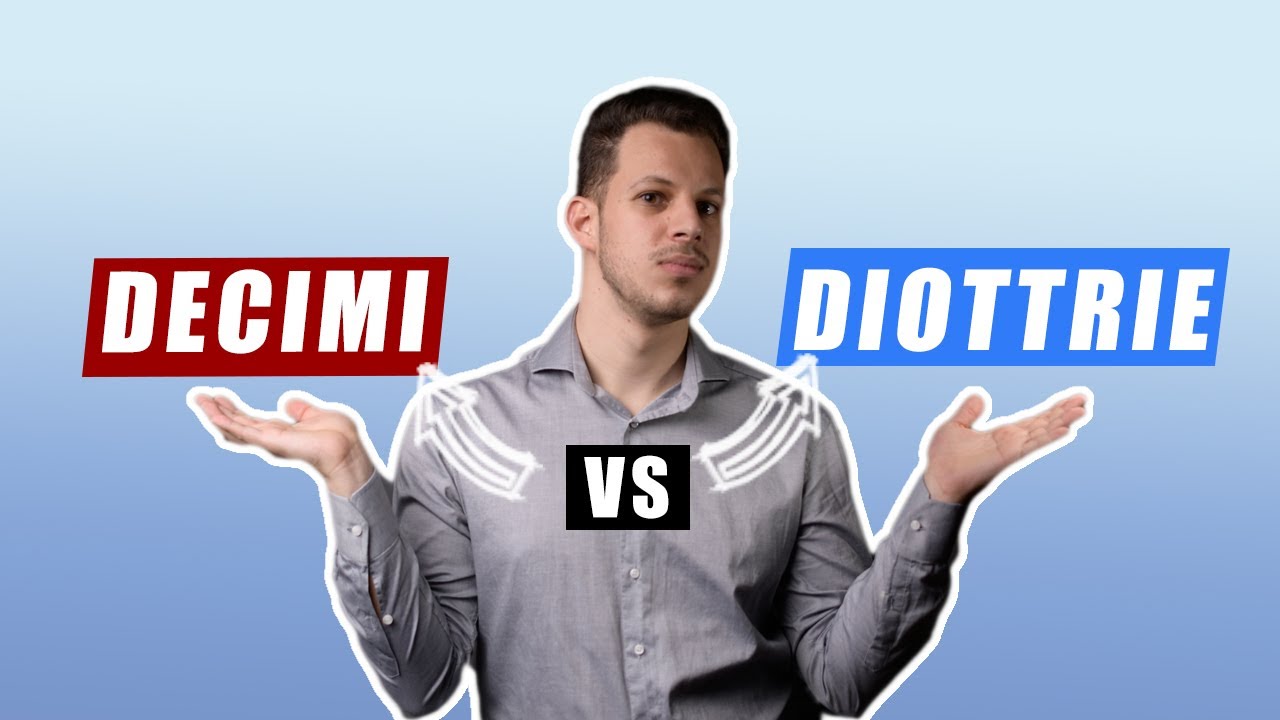 Qual'è la differenza tra DECIMI e DIOTTRIE