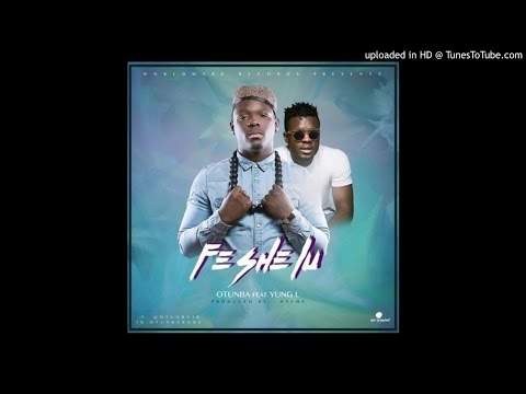 Otunba ft. Yung L - Fe She LU