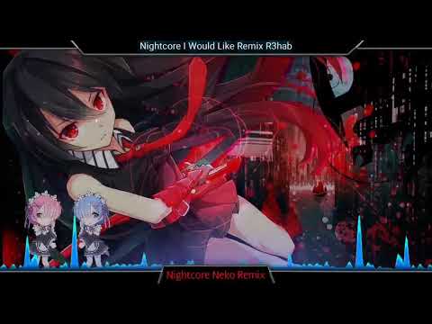 Nightcore - I Would Like (R3Hab Remix)