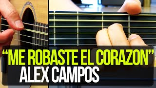 &quot;Me robaste el corazón&quot; Alex Campos - TUTORIAL | ACORDES