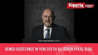 Remed Assistance'ın Yeni CEO'su Ali Güven AYKAÇ oldu.