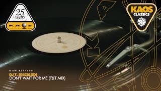 Dj T. Ricciardi - Don't Wait For Me (T&T Mix) - Remix By T. Ricciardi And Dj Vibe