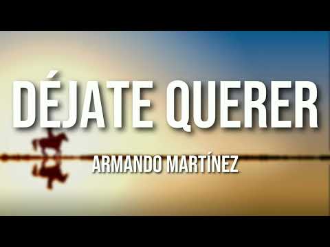 Armando Martínez - "Déjate Querer" (Letra Oficial)