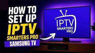 How To Set Up IPTV Smarters Pro App on Samsung TV