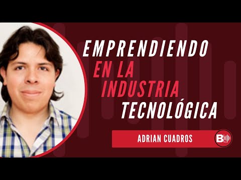 Emprendiendo en la industria tecnológica | Con Adrián Cuadros