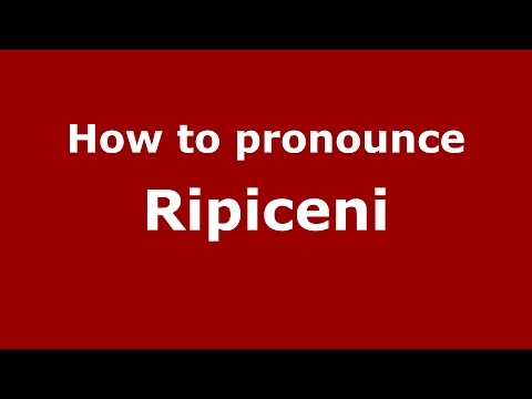 How to pronounce Ripiceni (Romanian/Romania)  - PronounceNames.com