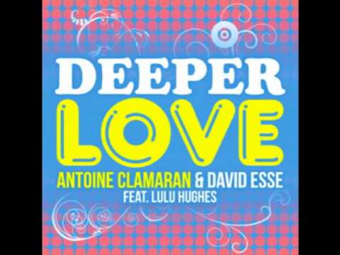 Antoine Clamaran - Deeper Love featuring David Esse & Lulu Hughes