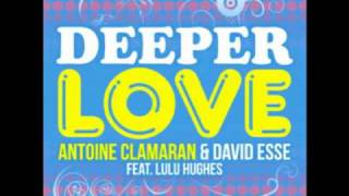 Antoine Clamaran - Deeper Love featuring David Esse & Lulu Hughes
