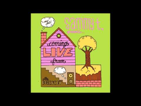 Sammy T - Coming live from the basement prod. Roscoe Wiki
