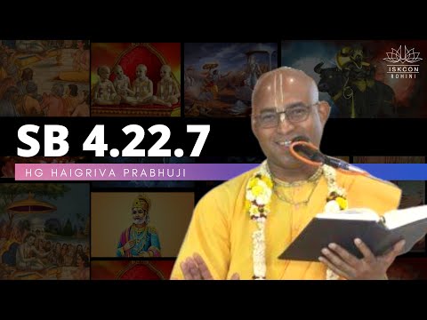 SB 4.22.7 | HG Haigriva Prabhuji