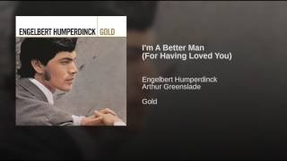 I'm A Better Man (For Having Loved You)