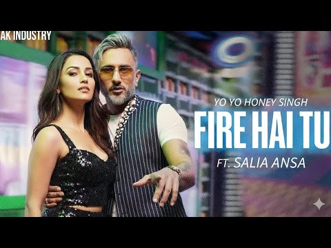 Fire Hai Tu @YoYoHoneySingh ft. Salia Ansa New Song by Ak industry 2026 d. Awais