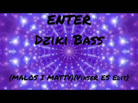Enter - Dziki Bass (MALOS i MATTY)(Vixser ES) edit