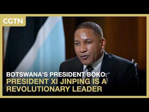Botswana's President Boko: President Xi Jinping is a revolutionary leader