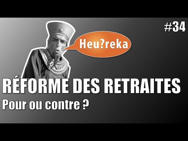 Réforme des retraites : pour ou contre ? - Heu?reka #34