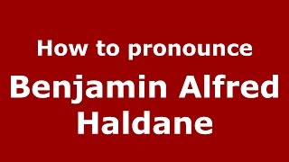 How to pronounce Benjamin Alfred Haldane