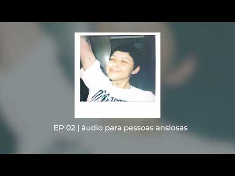 Ep 02 - áudio para pessoas ansiosas | Minha vida é um Podcast