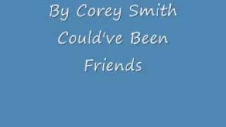 Corey Smith Could&#39;ve been friend