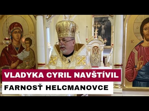 VLADYKA CYRIL NAVŠTÍVIL SPIŠSKÚ FARNOSŤ HELCMANOVCE