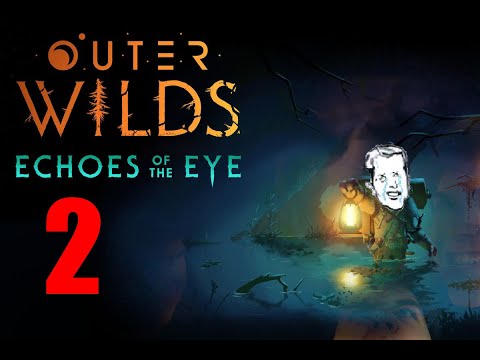 Two Friends Play: Outer Wilds - Echoes of the Eye. Part 2 [Spoilers]