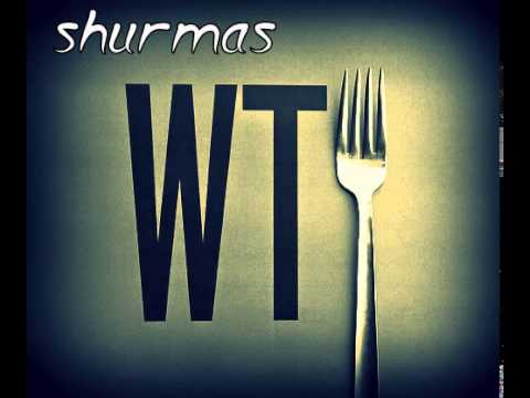 shurmas - What The F