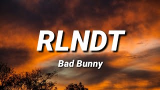Bad Bunny - RLNDT [Letra\Lyrics]