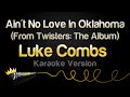 Luke Combs Ain T No Love In Oklahoma From Twisters The Album Karaoke Version