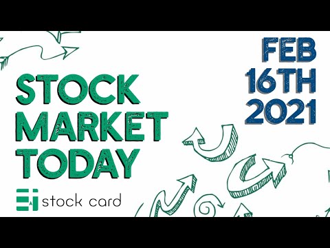 February 16th, 2021 - What happened in the stock market today?