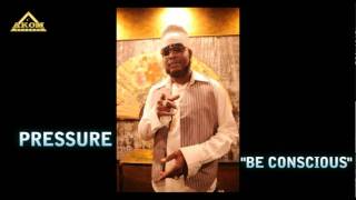 Pressure - Be Conscious (Bonafide Riddim - Akom Records 2011)
