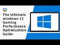 The Ultimate Windows 11 Gaming Performance Optimization Guide