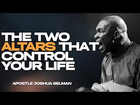 THE TWO ALTARS THAT CONTROL YOUR LIFE — AND HOW TO OVERTHROW THEM ||APOSTLE JOSHUA SELMAN