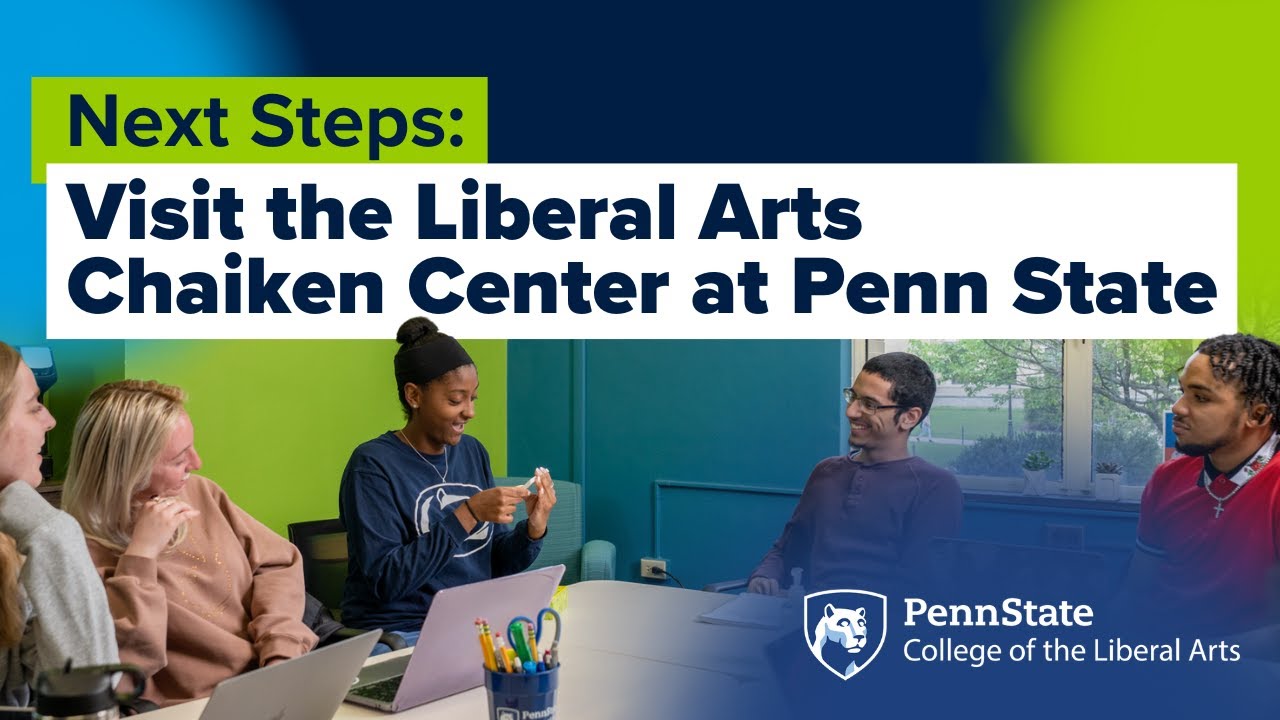 Next Steps: Visit the Liberal Arts Chaiken Center at Penn State