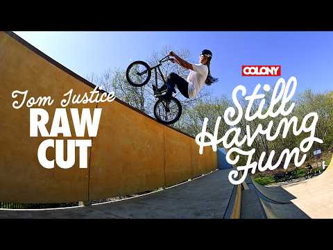 Tom Justice - Still Having Fun - RAW CUT - Colony BMX