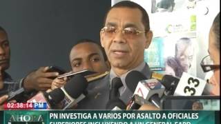 PN investiga a varios por asalto a oficiales superiores incluyendo a un general FARD