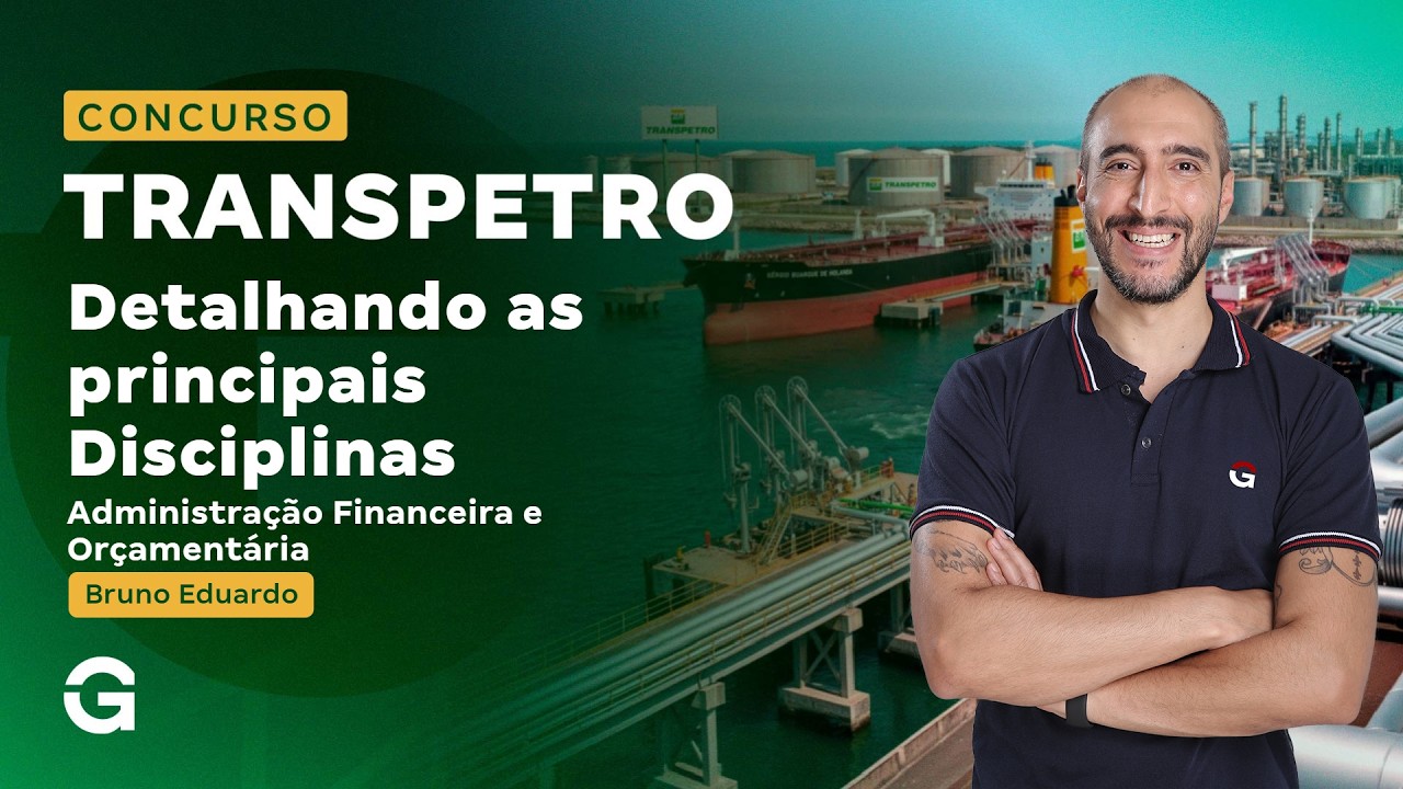 Concurso Transpetro | Detalhando as principais Disciplinas: Administração Financeira e Orçamentária