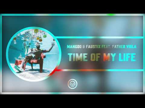 Mangoo & Faustix - Time Of My Life (feat. Father Viola)