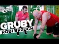 GRUBY ROBI BRZUCH