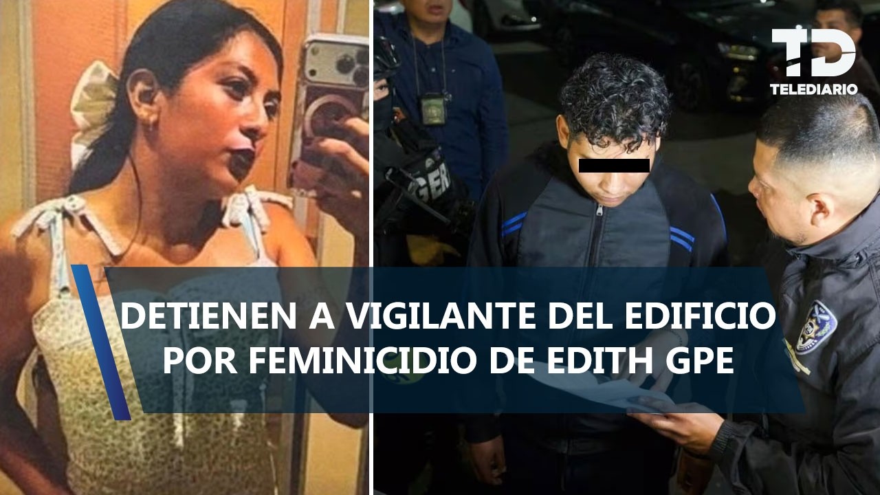 Arresto de Juan Jesús 'N', presunto feminicida de Edith Guadalupe