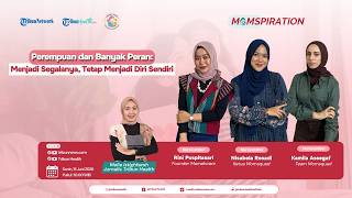 MOMSPIRATION - Perempuan dan Banyak Peran: Menjadi Segalanya, Tetap Menjadi Diri Sendiri
