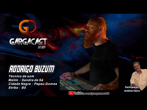 Rodrigo Buzum - Técnico de som | Melim | Sandra de Sá | Cidade Negra | Pepeu Gomes| GargaCast #004
