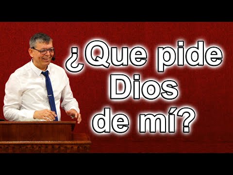 Que pide Dios de mí, Miqueas 6:6-8 Pastor Joel Ramos