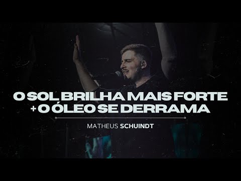 O sol brilha mais forte + o óleo se derrama | Matheus Schuindt