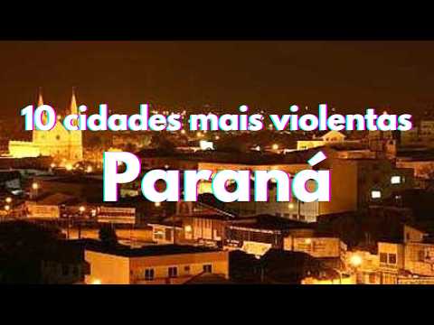🚨 AS 10 CIDADES MAIS VIOLENTAS DO PARANÁ: O Ranking que Ninguém Quer Liderar 2026 💀