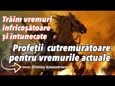 Trăim vremuri înfricoșătoare și întunecate * Profeții cutremurătoare pentru vremurile actual
